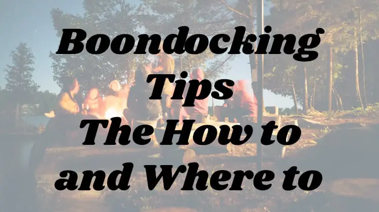 Boondocking Tips - The How to and Where to